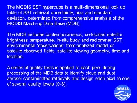 The MODIS SST hypercube is a multi-dimensional look up table of SST retrieval uncertainty, bias and standard deviation, determined from comprehensive analysis.