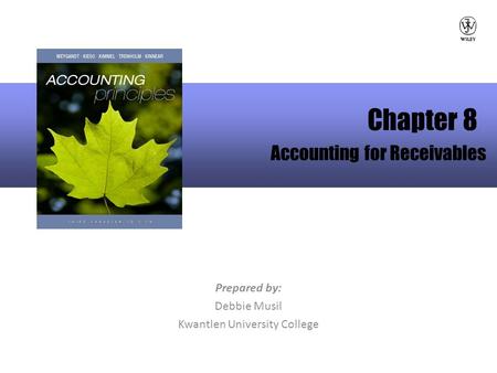 Prepared by: Debbie Musil Kwantlen University College Chapter 8 Accounting for Receivables.