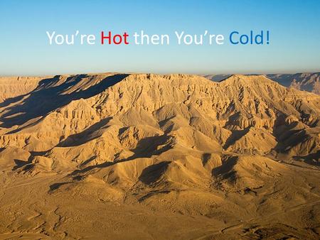 You’re Hot then You’re Cold!. What does it take to survive in a desert ? The Big Question: