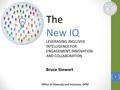 The New IQ LEVERAGING INCLUSIVE INTELLIGENCE FOR ENGAGEMENT, INNOVATION AND COLLABORATION Bruce Stewart Office of Diversity and Inclusion, OPM 1.