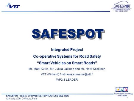 SAFESPOT Project, SP2 PARTNERS PROGRESS MEETING 12th July 2006, Cofiroute, Paris 1 Integrated Project Co-operative Systems for Road Safety “Smart Vehicles.