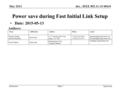 Doc.: IEEE 802.11-13/484r0 Submission NameAffiliationsAddressPhoneemail George Cherian Santosh Abraham Qualcomm 5775 Morehouse Dr, San Diego, CA, USA +1.