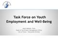 Task Force on Youth Employment and Well-Being Matti Mäkelä, Chair Head of the Project Management Office City of Turku / Education Division.