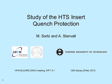 Study of the HTS Insert Quench Protection M. Sorbi and A. Stenvall 1 HFM-EuCARD, ESAC meeting, WP 7.4.1CEA Saclay 28 feb. 2013,