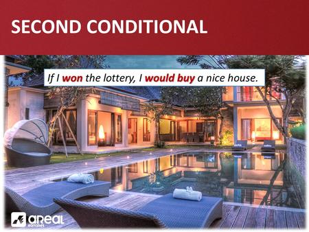 SECOND CONDITIONAL won would buy If I won the lottery, I would buy a nice house.