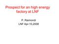 Prospect for an high energy factory at LNF P. Raimondi LNF Apr-10,2008.