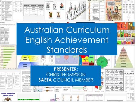 Australian Curriculum English Achievement Standards PRESENTER: CHRIS THOMPSON SAETA COUNCIL MEMBER.