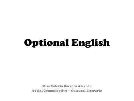 Optional English Miss Valeria Barrera Alarcón Social Comunicativo – Cultural Literario.