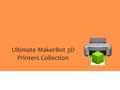 Ultimate MakerBot 3D Printers Collection. 1Click3dprint Address : 203 NW 36th Street, Miami, FL, 33137 U.S. Website :