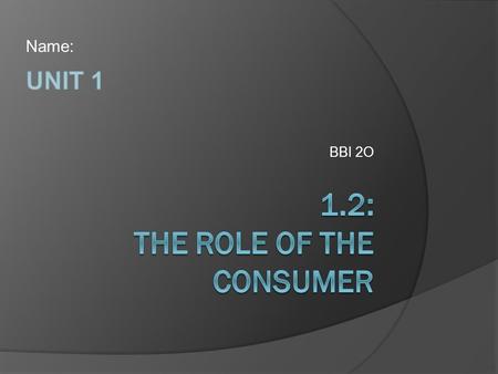 BBI 2O Name:. Stew Leonard’s Rules on the Customer : Rule #1: The customer is always right Rule #2: If the customer is wrong, re-read Rule #1.