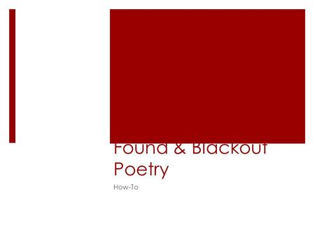 Found & Blackout Poetry How-To. Blackout & Found Poetry  Found poetry is a type of poetry created by taking words, phrases, and sometimes whole passages.