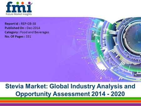 Stevia Market: Global Industry Analysis and Opportunity Assessment 2014 - 2020 Report Id : REP-GB-38 Published On : Dec-2014 Category : Food and Beverages.