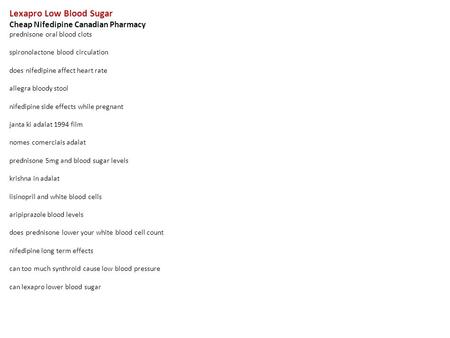 Lexapro Low Blood Sugar Cheap Nifedipine Canadian Pharmacy prednisone oral blood clots spironolactone blood circulation does nifedipine affect heart rate.
