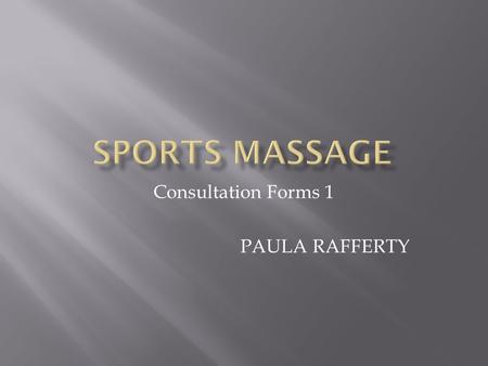 Consultation Forms 1 PAULA RAFFERTY.  A consultation is as important as the treatment its self, an accurate record must be kept along with details of.