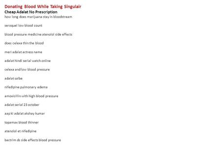 Donating Blood While Taking Singulair Cheap Adalat No Prescription how long does marijuana stay in bloodstream seroquel low blood count blood pressure.