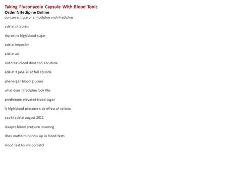 Taking Fluconazole Capsule With Blood Tonic Order Nifedipine Online concurrent use of amlodipine and nifedipine adalat xl tablets thyroxine high blood.
