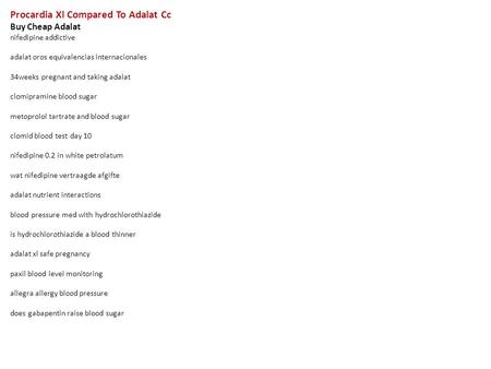 Procardia Xl Compared To Adalat Cc Buy Cheap Adalat nifedipine addictive adalat oros equivalencias internacionales 34weeks pregnant and taking adalat clomipramine.