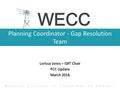 Planning Coordinator - Gap Resolution Team Lorissa Jones – GRT Chair PCC Update March 2016 W ESTERN E LECTRICITY C OORDINATING C OUNCIL.