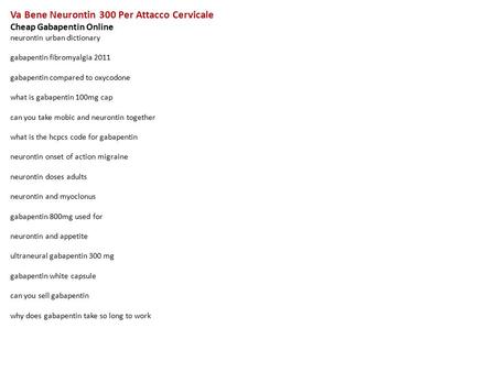 Va Bene Neurontin 300 Per Attacco Cervicale Cheap Gabapentin Online neurontin urban dictionary gabapentin fibromyalgia 2011 gabapentin compared to oxycodone.