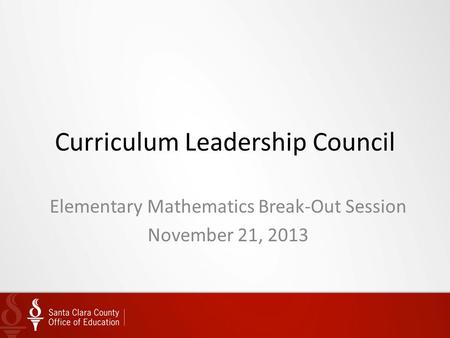 Curriculum Leadership Council Elementary Mathematics Break-Out Session November 21, 2013.