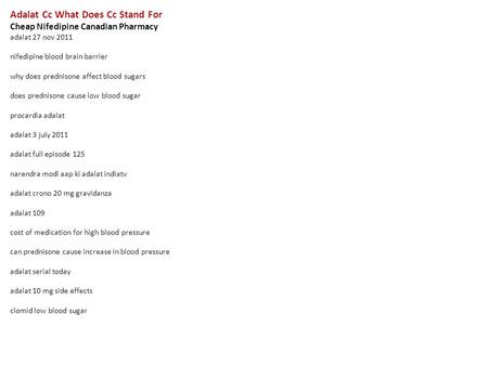 Adalat Cc What Does Cc Stand For Cheap Nifedipine Canadian Pharmacy adalat 27 nov 2011 nifedipine blood brain barrier why does prednisone affect blood.