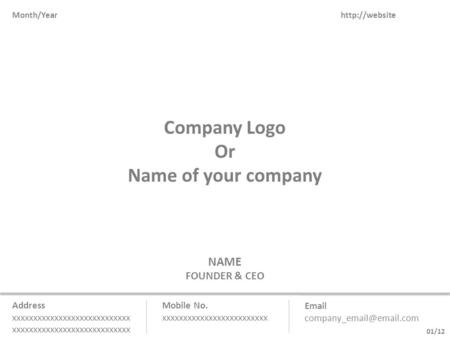 01/12 Company Logo Or Name of your company Month/Year Mobile No. xxxxxxxxxxxxxxxxxxxxxxxxx  NAME FOUNDER &