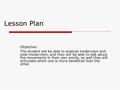 Lesson Plan Objective: The student will be able to analyze modernism and post-modernism, and they will be able to talk about the movements in their own.