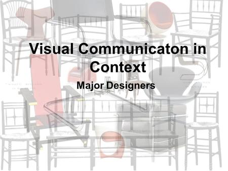 Visual Communicaton in Context Major Designers. Charles Rennie Mackintosh Arts & Crafts Movement, late 1890s Otto Wagner Austrian, early 1900s.