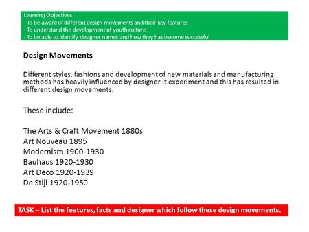 Design Movements Different styles, fashions and development of new materials and manufacturing methods has heavily influenced by designer it experiment.