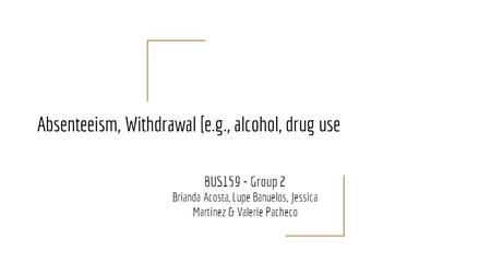 Absenteeism, Withdrawal [e.g., alcohol, drug use BUS159 - Group 2 Brianda Acosta, Lupe Banuelos, Jessica Martinez & Valerie Pacheco.