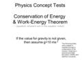 Physics Concept Tests Conservation of Energy & Work-Energy Theorem (question answers are in the speaker notes) If the value for gravity is not given, then.