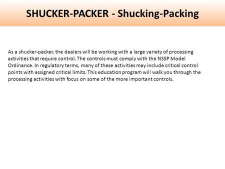 SHUCKER-PACKER - Shucking-Packing As a shucker-packer, the dealers will be working with a large variety of processing activities that require control.