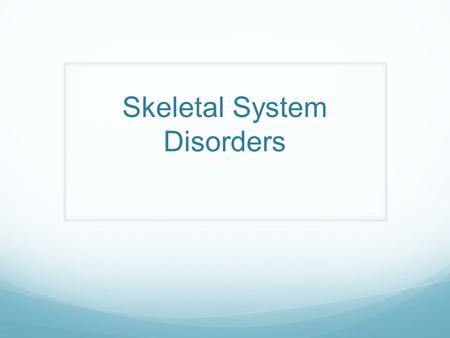 Skeletal System Disorders. Arthritis Joint inflammation 2 most common forms: Osteoarthritis Rheumatoid arthritis.