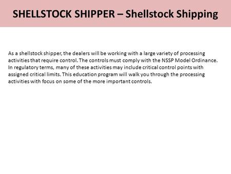 SHELLSTOCK SHIPPER – Shellstock Shipping As a shellstock shipper, the dealers will be working with a large variety of processing activities that require.