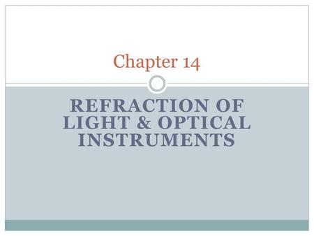 REFRACTION OF LIGHT & OPTICAL INSTRUMENTS Chapter 14.