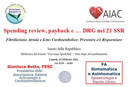 Gianluca Botto, FESC Presidente AIAC Associazione Italiana Aritmologia e Cardiostimolazione FA Sintomatica e Asintomatica Epidemiologia e Rischio Clinico.