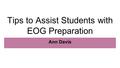 Tips to Assist Students with EOG Preparation Ann Davis.