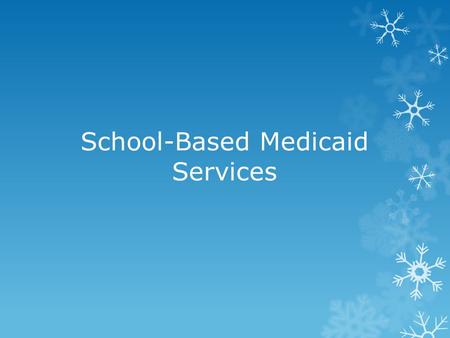 School-Based Medicaid Services. Kentucky school districts may participate in two Medicaid School-Based Programs. 1.School-Based Health Services 2.School-Based.