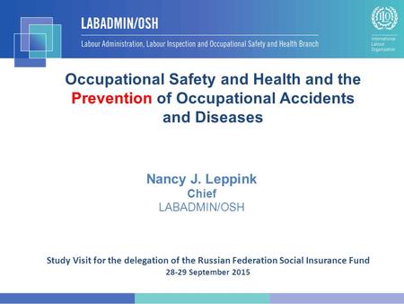 Nancy J. Leppink Chief LABADMIN/OSH Occupational Safety and Health and the Prevention of Occupational Accidents and Diseases Study Visit for the delegation.