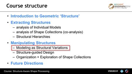 Course: Structure-Aware Shape Processing Introduction to Geometric ‘Structure’ Extracting Structures –analysis of Individual Models –analysis of Shape.