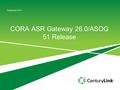 CORA ASR Gateway 26.0/ASOG 51 Release September 2015.