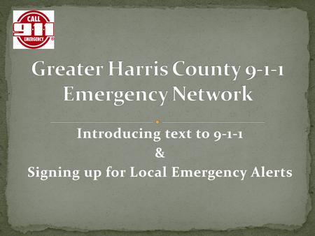 Introducing text to 9-1-1 & Signing up for Local Emergency Alerts.