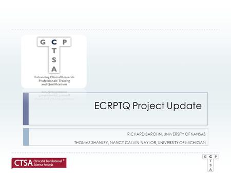 ECRPTQ Project Update RICHARD BAROHN, UNIVERSITY OF KANSAS THOMAS SHANLEY, NANCY CALVIN-NAYLOR, UNIVERSITY OF MICHIGAN.