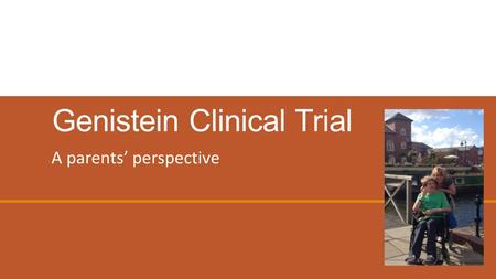 Genistein Clinical Trial A parents’ perspective. About Oliver  Ollie is an extremely active Sanfilippo child!  He can be challenging when asked to do.