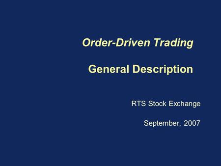 Order-Driven Trading General Description RTS Stock Exchange September, 2007.