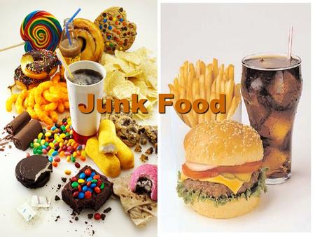 Junk Food.