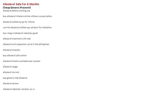 Albuterol Safe For 6 Months Cheap Generic Proventil albuterol before working out buy albuterol inhalers online without a prescription albuterol sulfate.