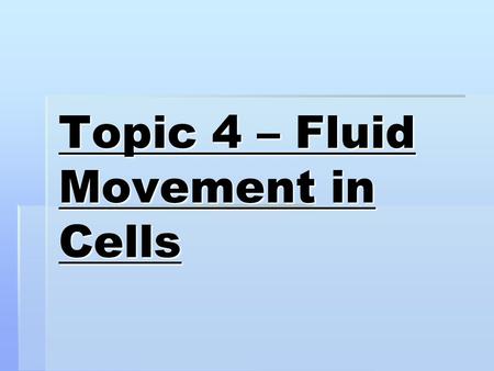 Topic 4 – Fluid Movement in Cells. Cell Membrane  Allows some substances to enter or leave the cell  Because it allows only certain materials to cross.