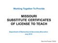 Working Together To Provide MISSOURI SUBSTITUTE CERTIFICATES OF LICENSE TO TEACH Department of Elementary & Secondary Education July 2010 New Hire Process.