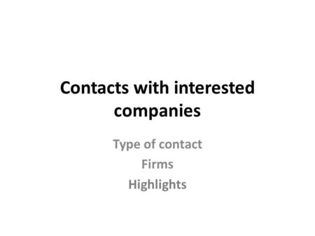 Contacts with interested companies Type of contact Firms Highlights.